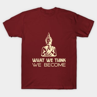 What We Think We Become T-Shirt